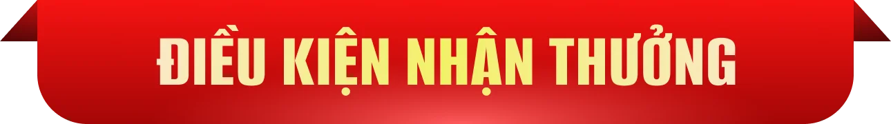 Điều kiện nhận thưởng